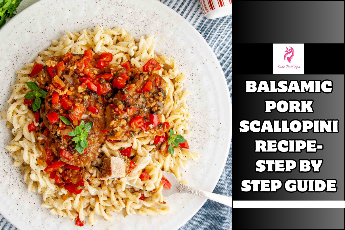 Balsamic Pork Scallopini Recipe- Step by Step Guide
