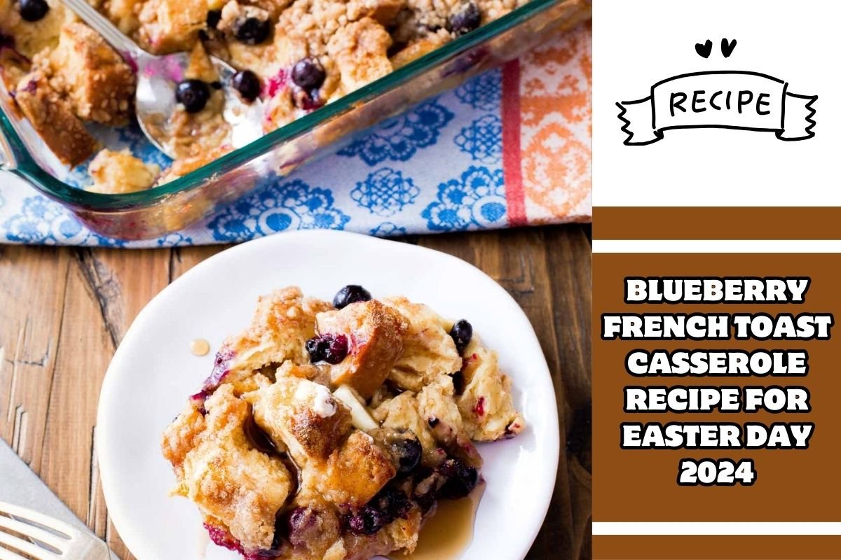 Blueberry French Toast Casserole Recipe for Easter day 2024