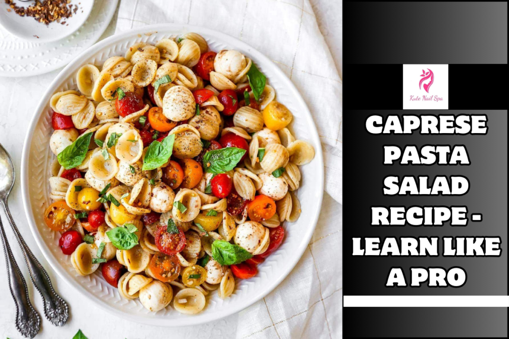 Caprese Pasta Salad Recipe - Learn Like a Pro