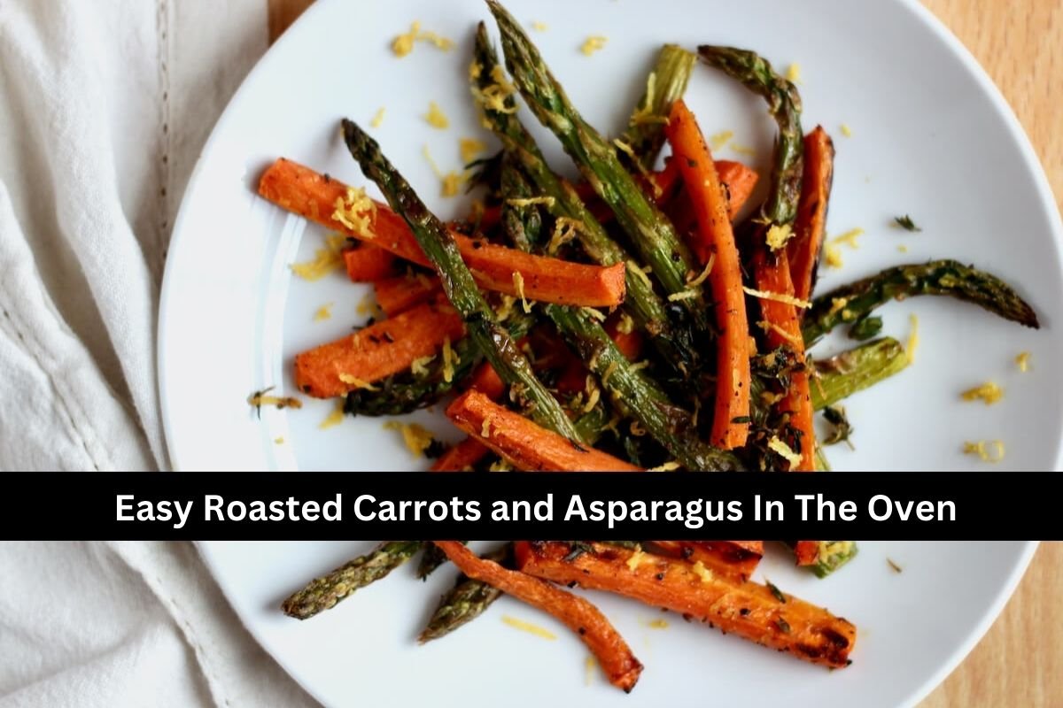 Easy Roasted Carrots and Asparagus In The Oven