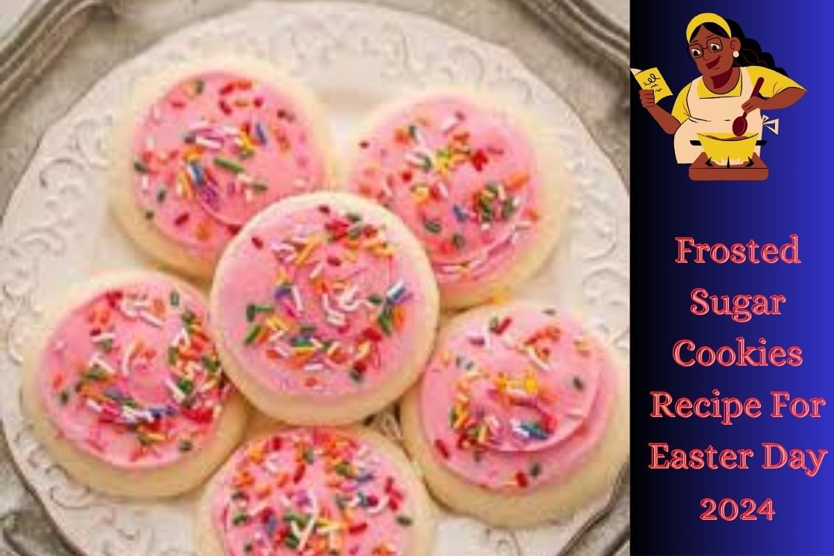 Frosted Sugar Cookies Recipe For Easter Day 2024