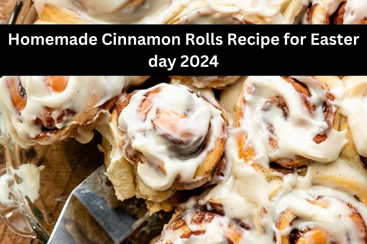 Homemade Cinnamon Rolls Recipe for Easter day 2024