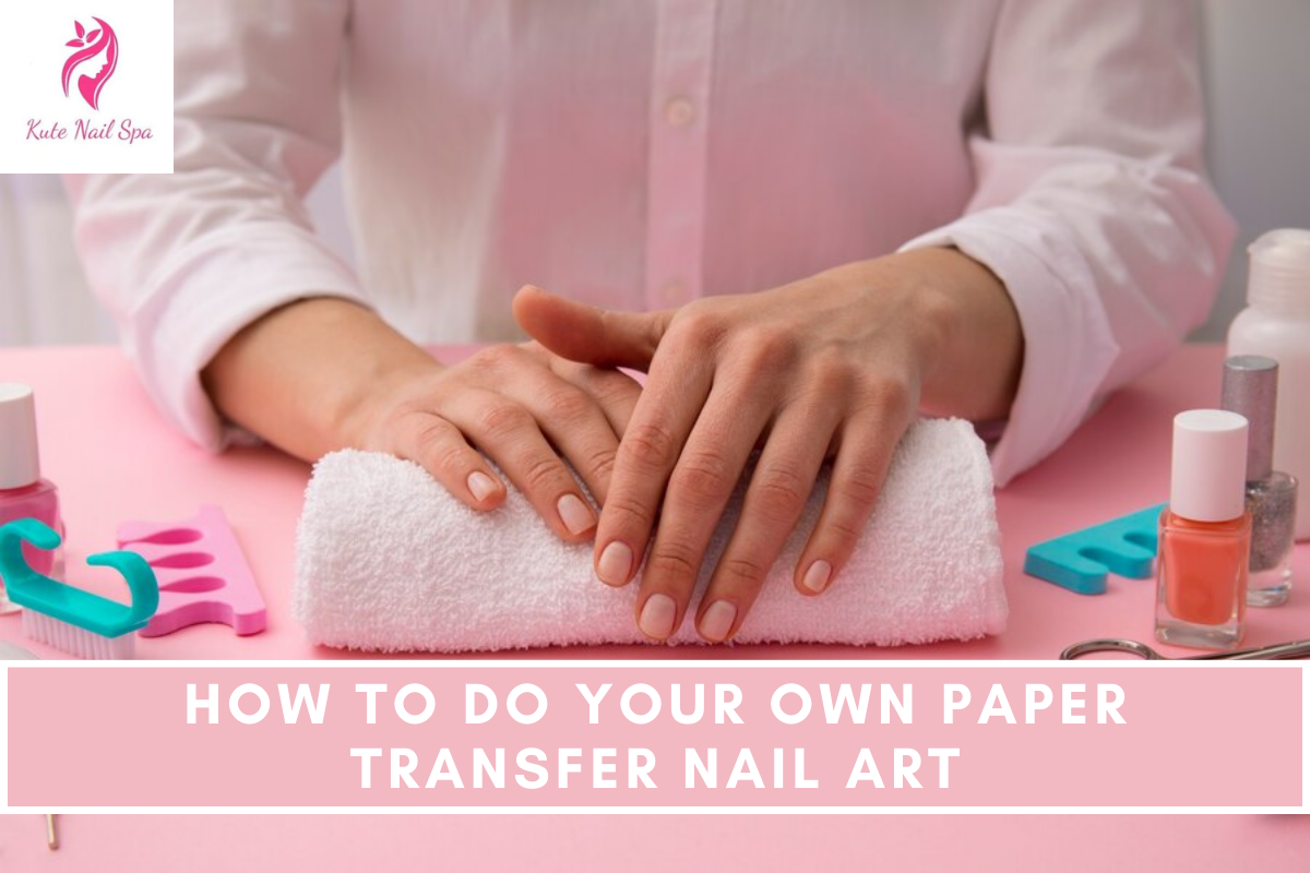 How to Do Your Own Paper Transfer Nail Art