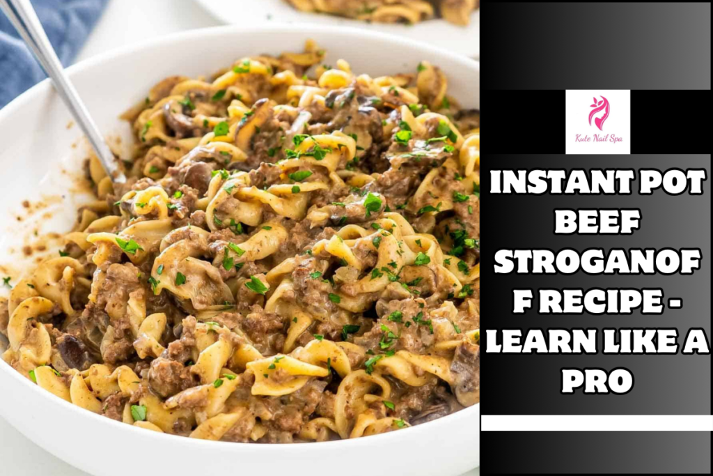 Instant Pot Beef Stroganoff Recipe - Learn Like a Pro