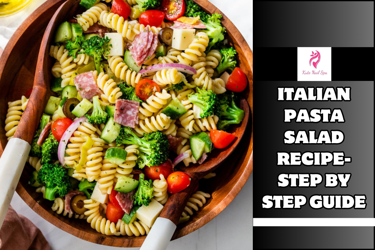 Italian Pasta Salad Recipe- Step by Step Guide