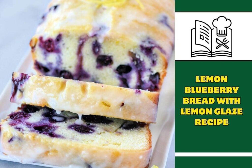 Lemon Blueberry Bread With Lemon Glaze Recipe