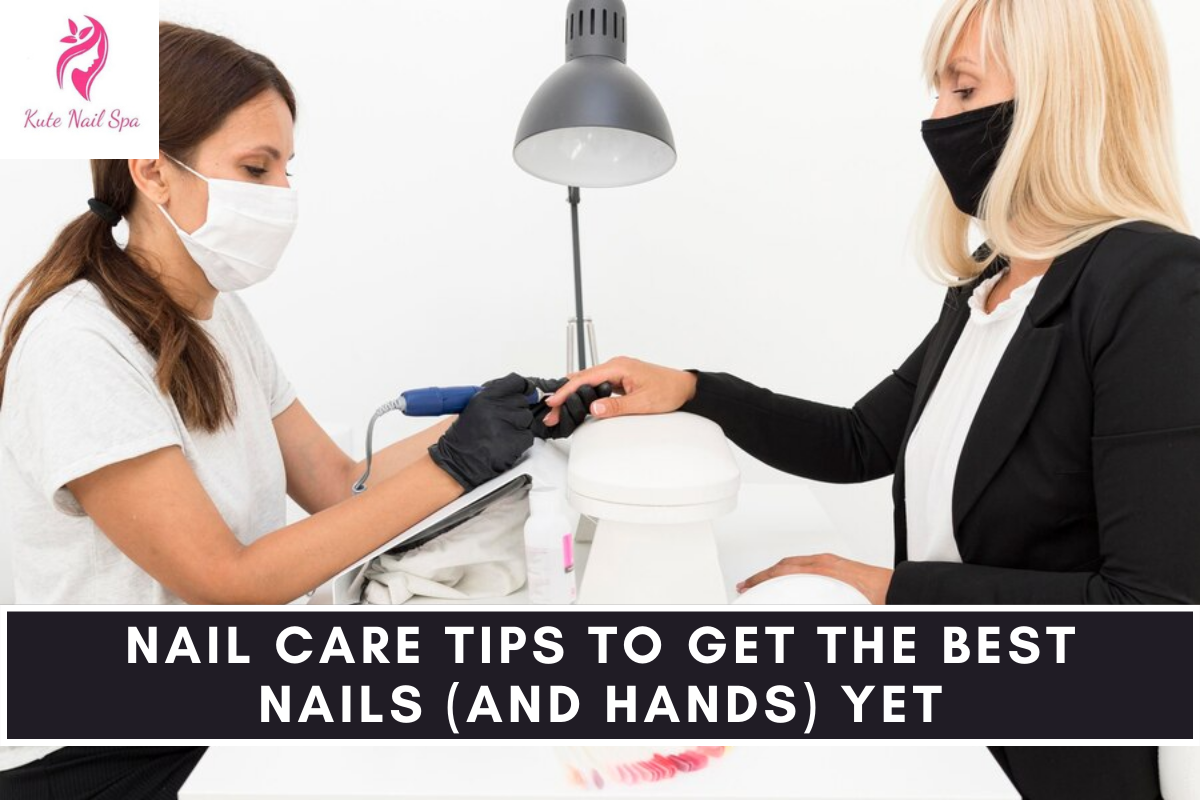 Nail Care Tips To Get The Best Nails (And Hands) Yet