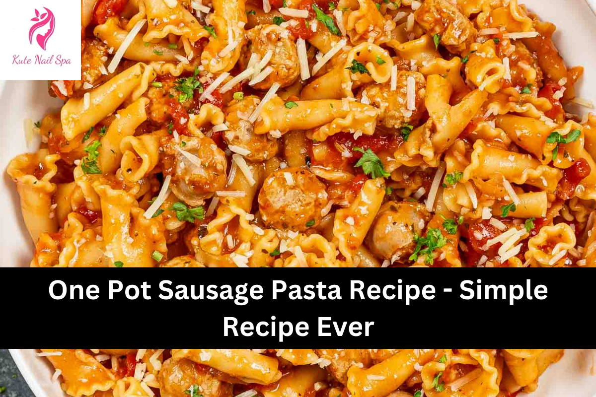 One Pot Sausage Pasta Recipe - Simple Recipe Ever
