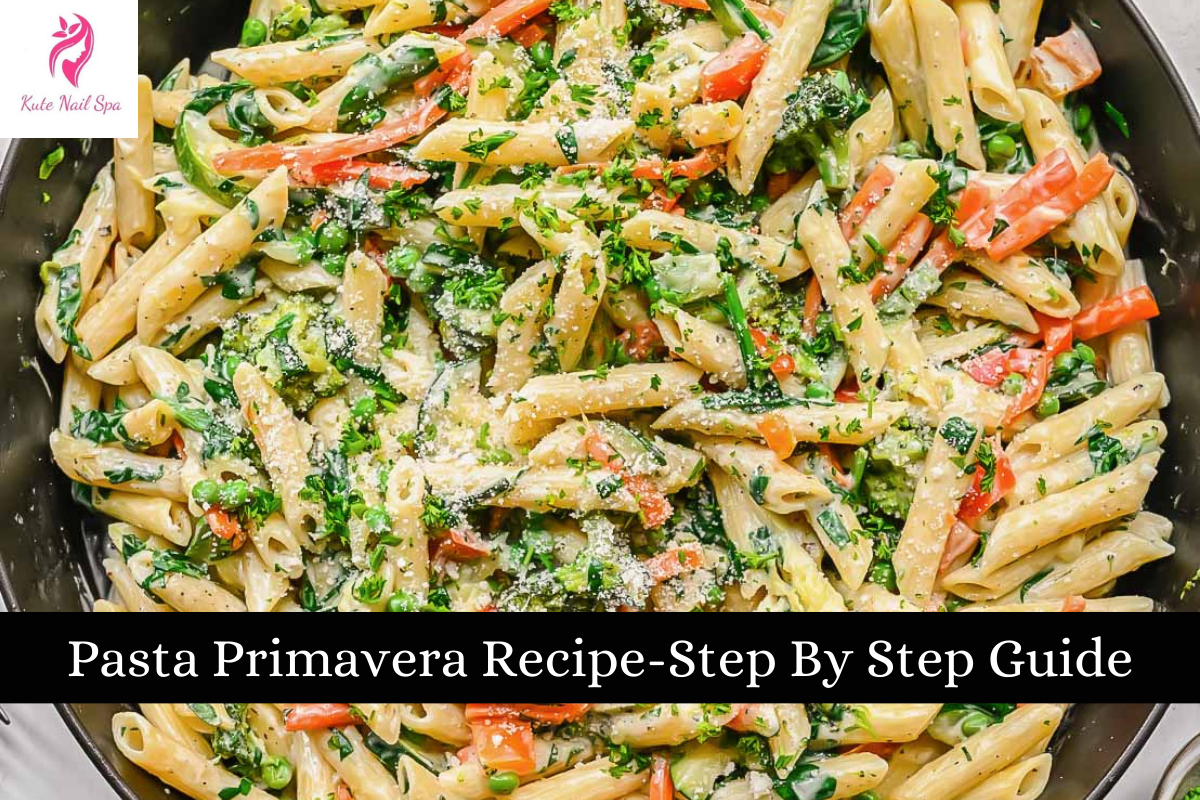 Pasta Primavera Recipe-Step By Step Guide