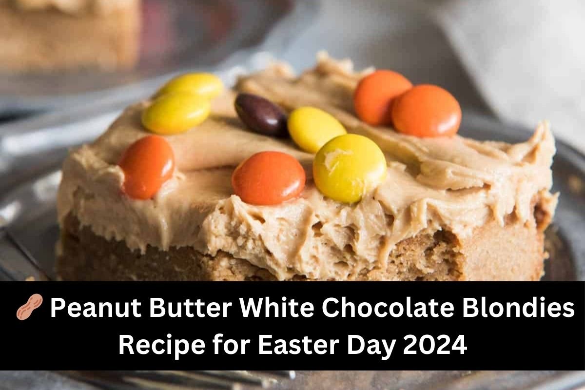 🥜 Peanut Butter White Chocolate Blondies Recipe for Easter Day