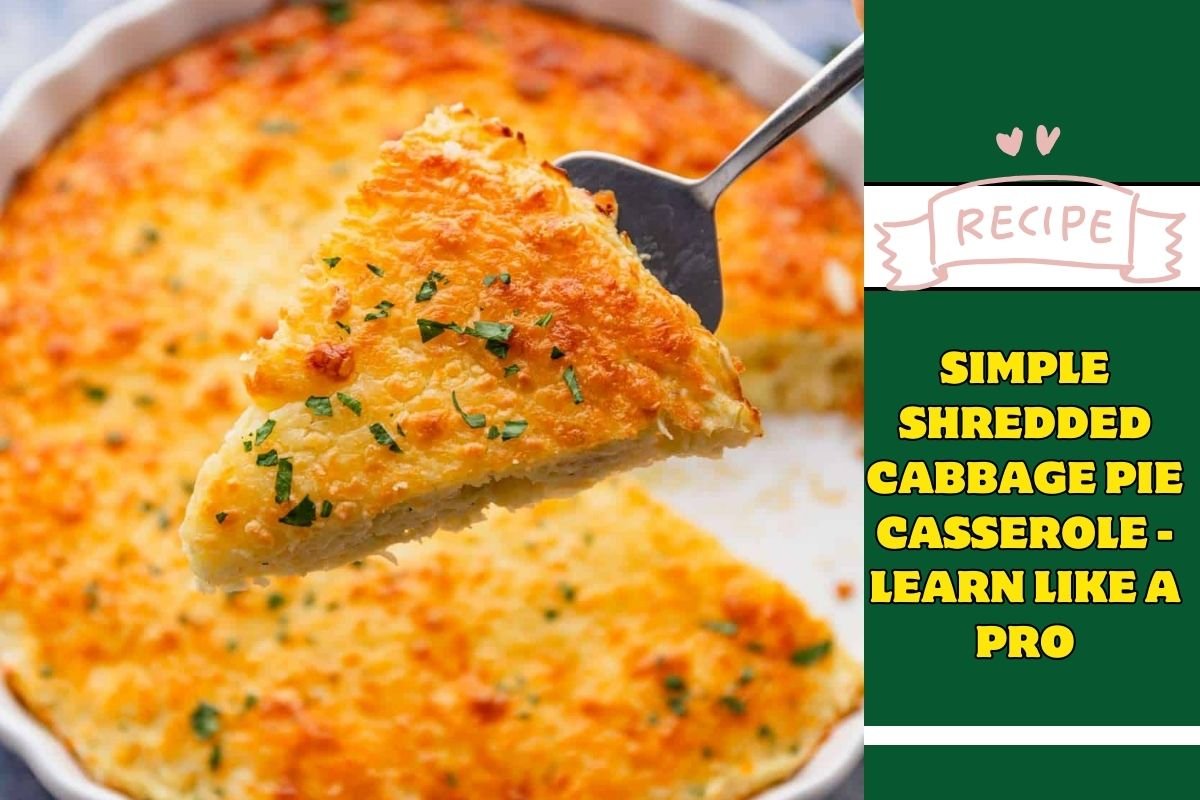 Simple Shredded Cabbage Pie Casserole -Learn Like A Pro