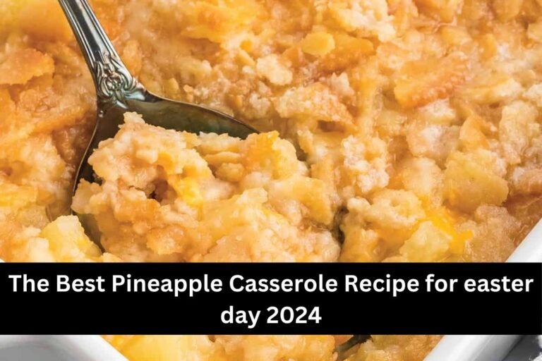 The Best Pineapple Casserole Recipe for easter day 2024