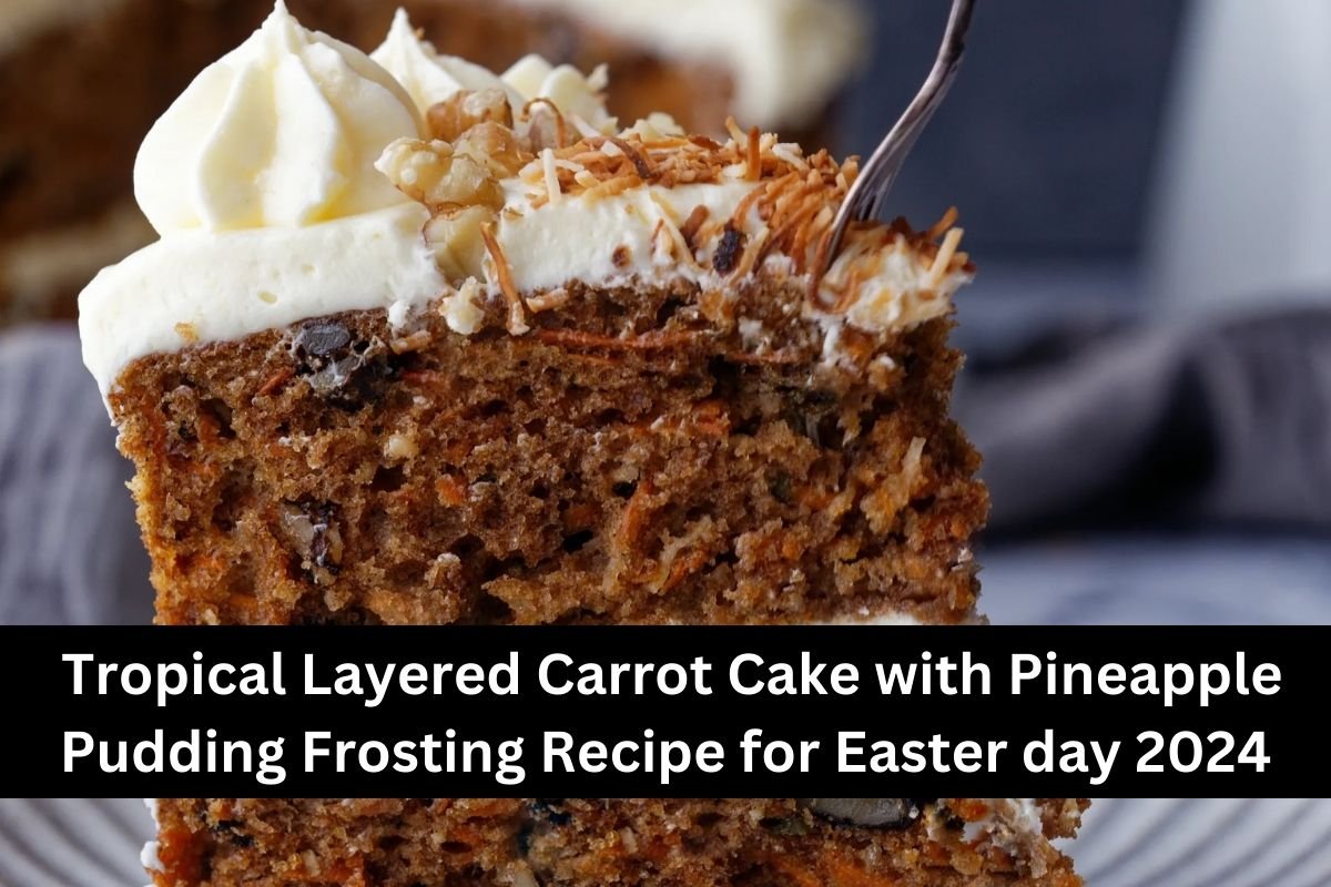 Tropical Layered Carrot Cake with Pineapple Pudding Frosting Recipe for Easter day 2024